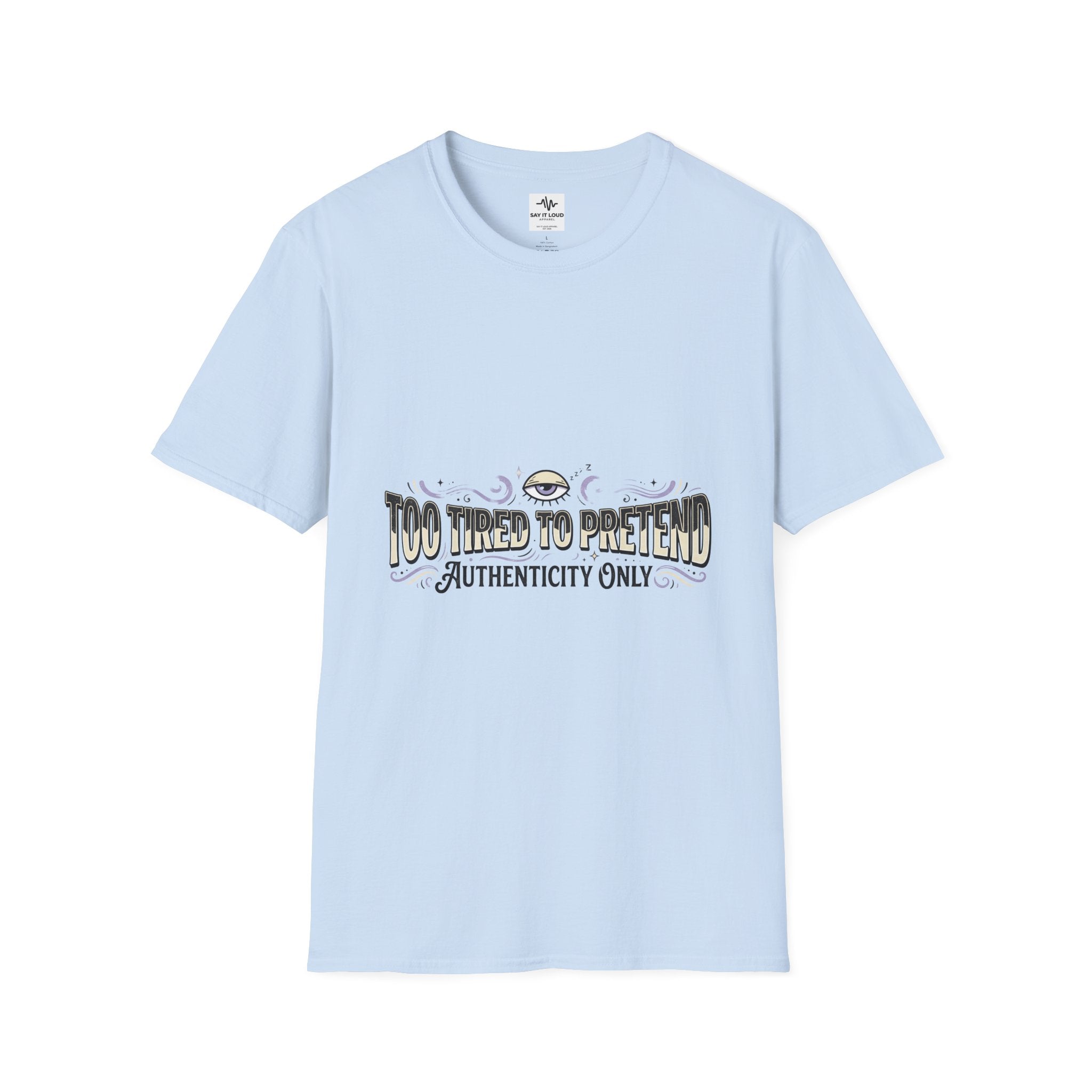 Too Tired To Pretend T-Shirt — Authenticity Only Graphic Tee