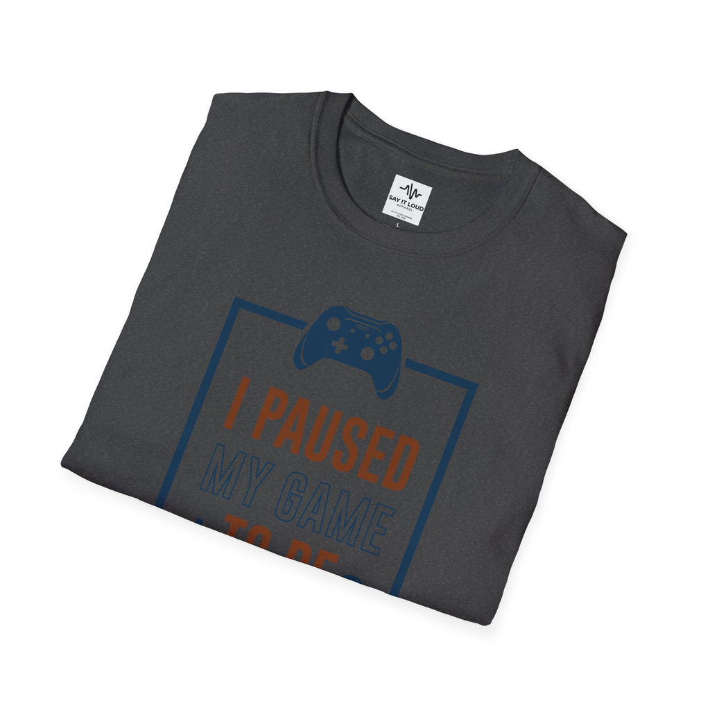 T-Shirt — "I Paused My Game to Be Here" Gamer Tee