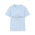 Do Less Better T-Shirt — Minimalist Mindfulness Graphic Tee