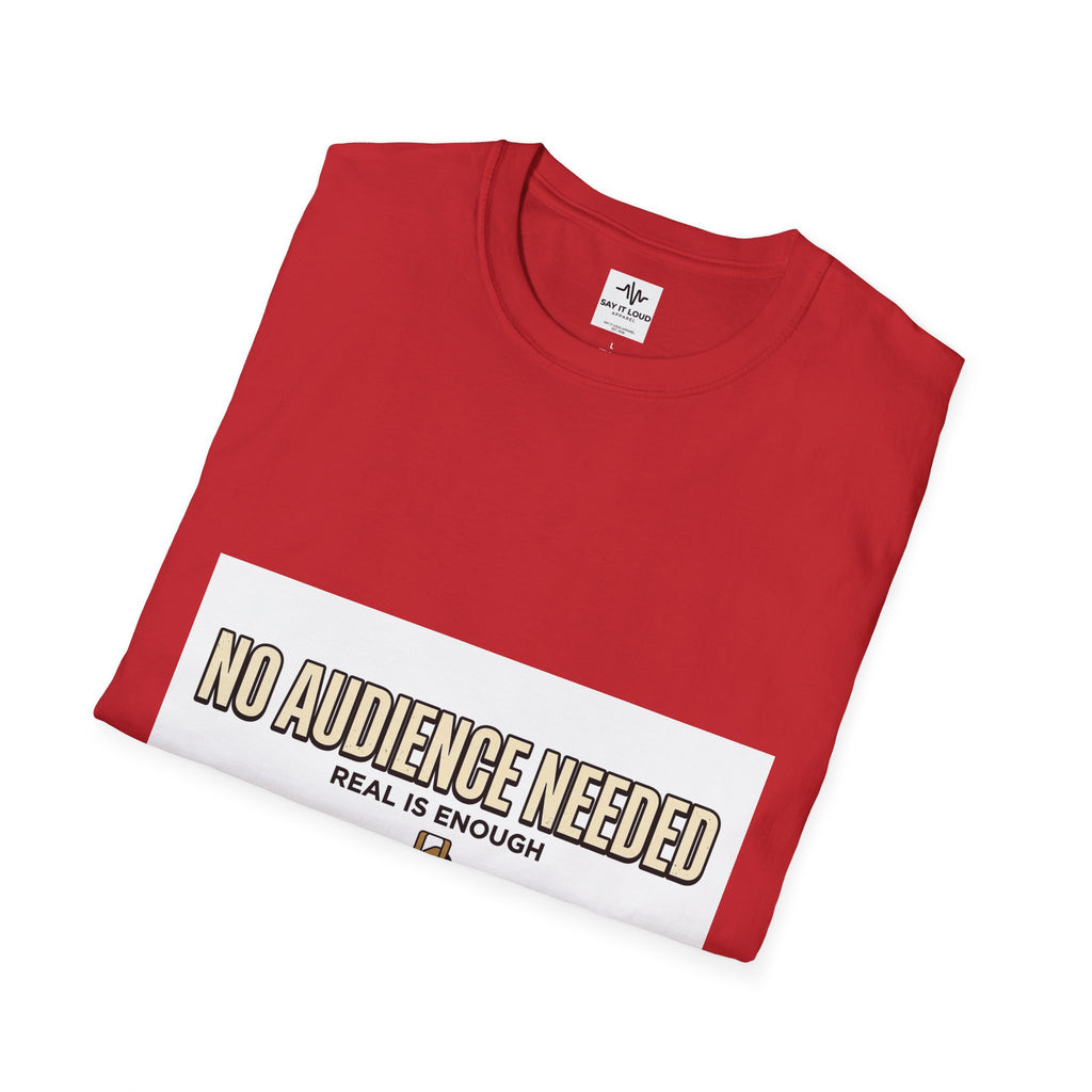 T-Shirt — “No Audience Needed” Real Is Enough Graphic Tee