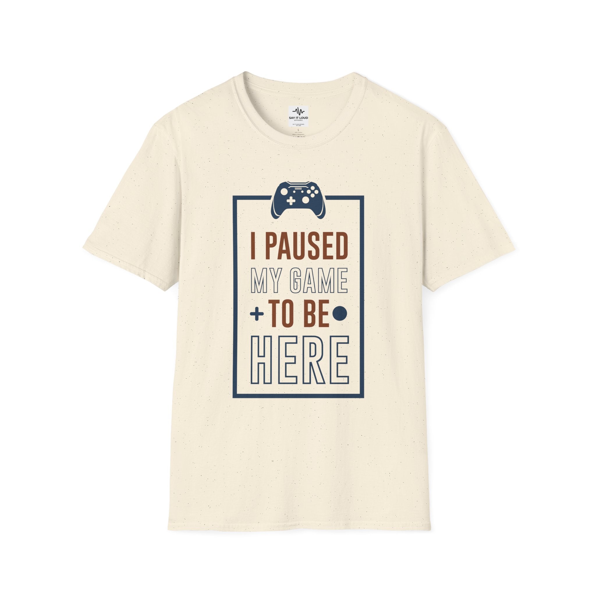 T-Shirt — "I Paused My Game to Be Here" Gamer Tee