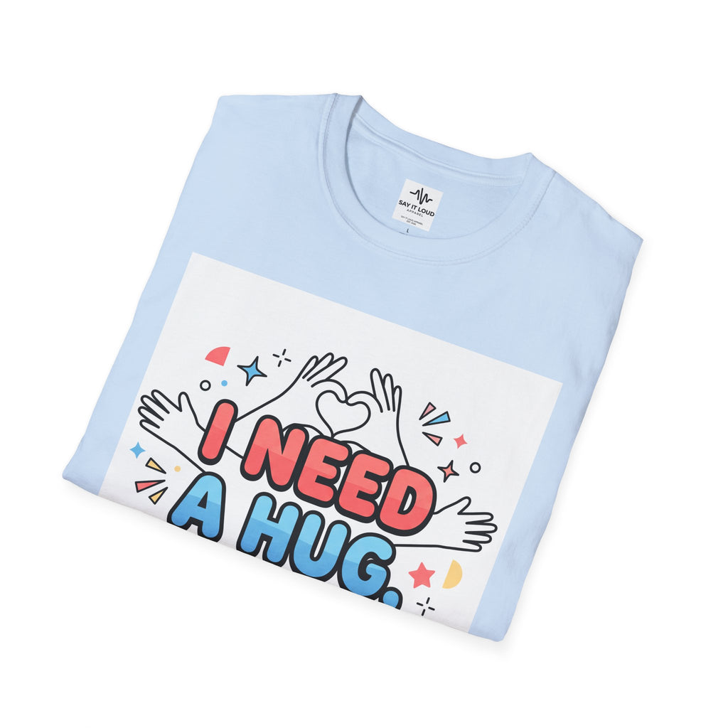 I Need A Hug Do You? T-Shirt — Spread Kindness Graphic Tee
