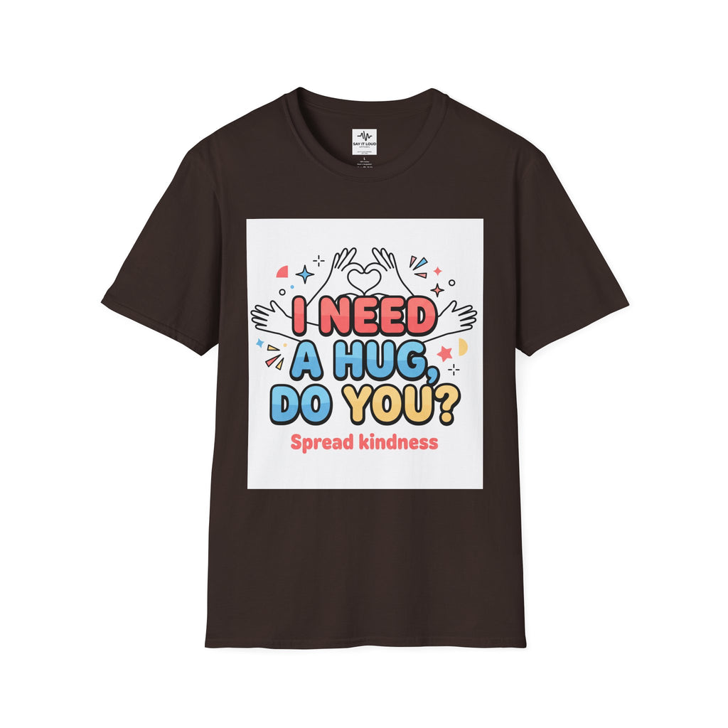I Need A Hug Do You? T-Shirt — Spread Kindness Graphic Tee