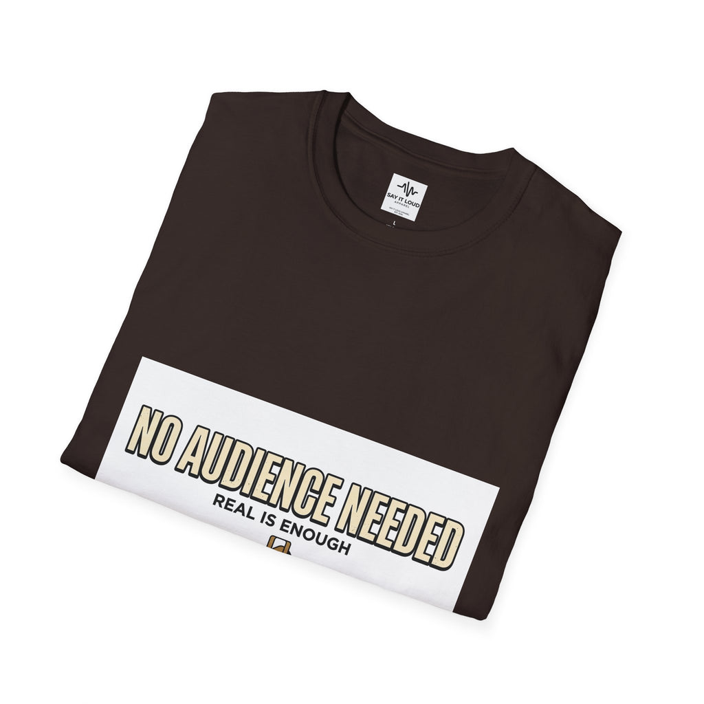 T-Shirt — “No Audience Needed” Real Is Enough Graphic Tee