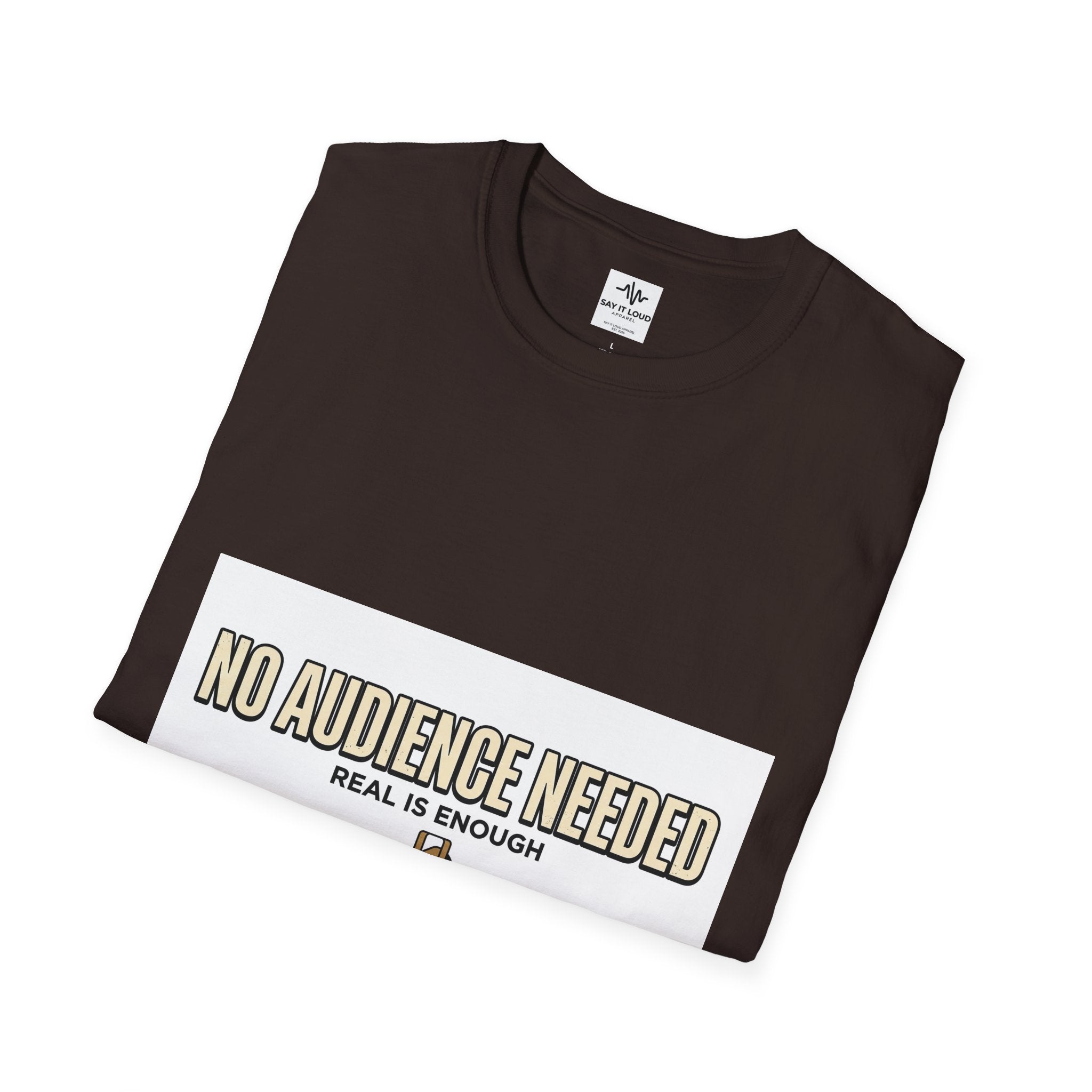 T-Shirt — “No Audience Needed” Real Is Enough Graphic Tee