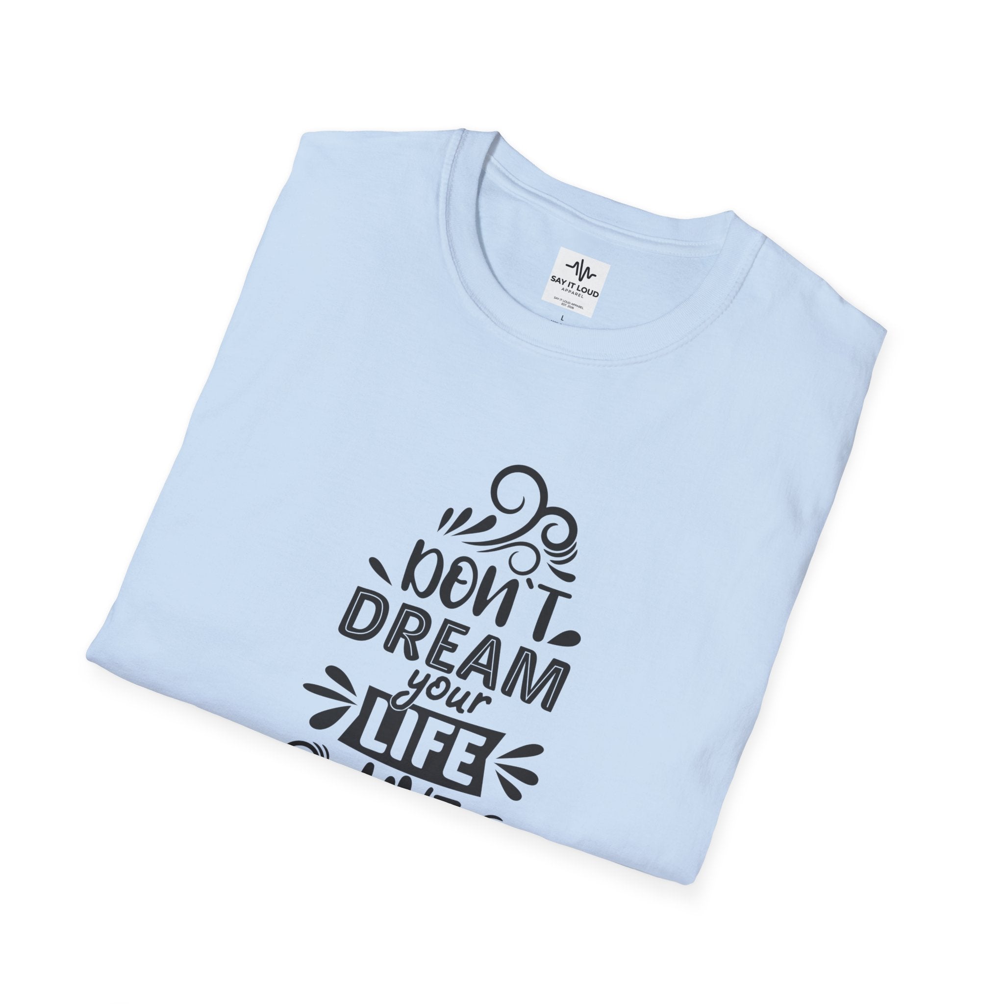 Inspirational Quote T-Shirt — "Don't Dream Your Life, Live Your Dream" Motivational Tee