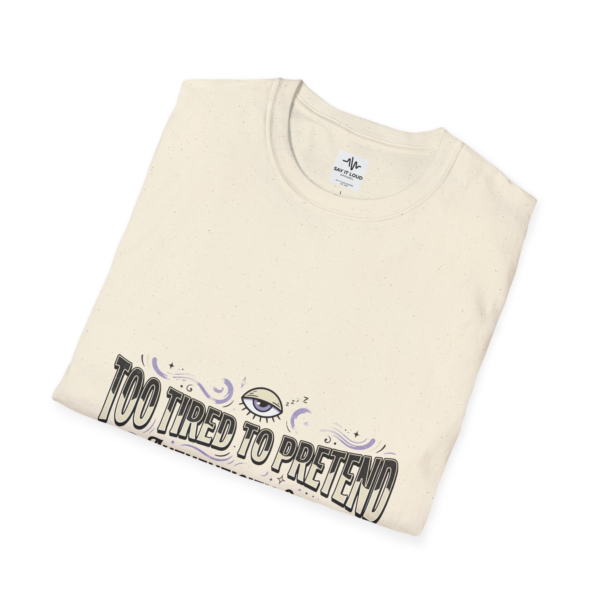 Too Tired To Pretend T-Shirt — Authenticity Only Graphic Tee