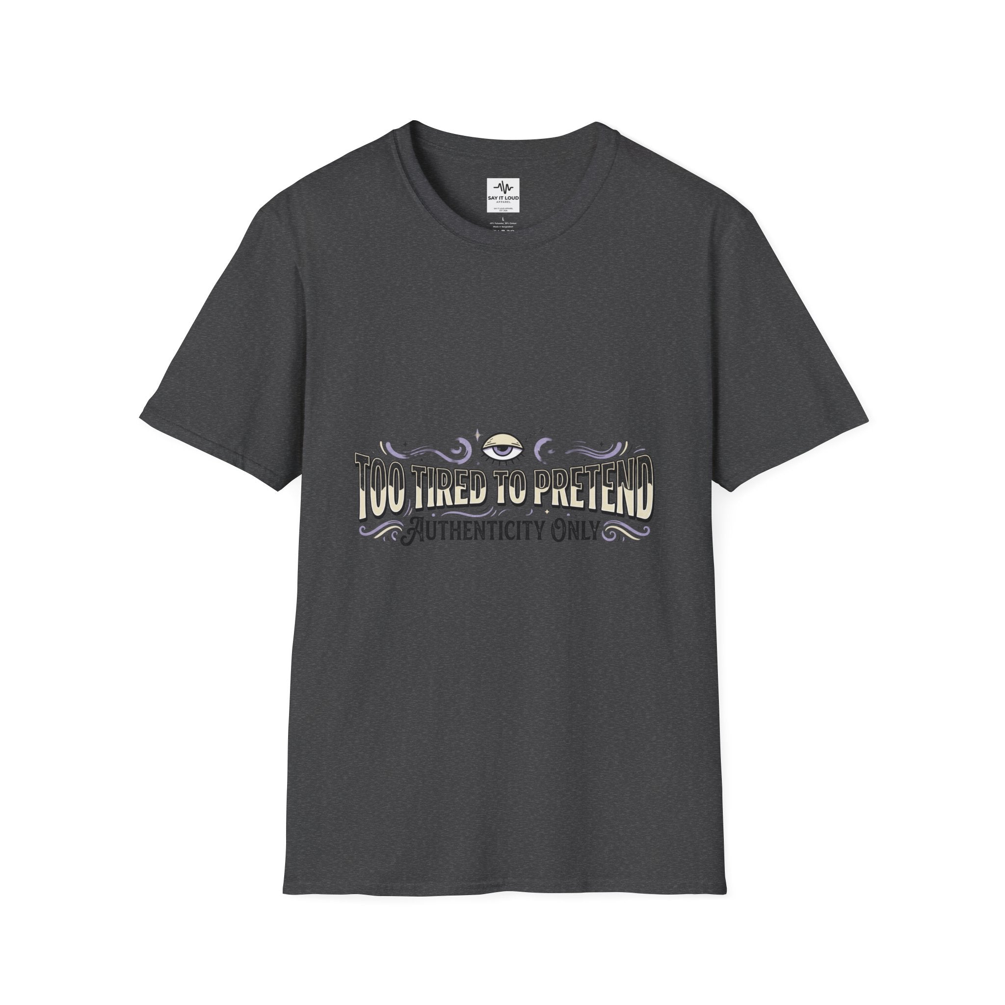 Too Tired To Pretend T-Shirt — Authenticity Only Graphic Tee