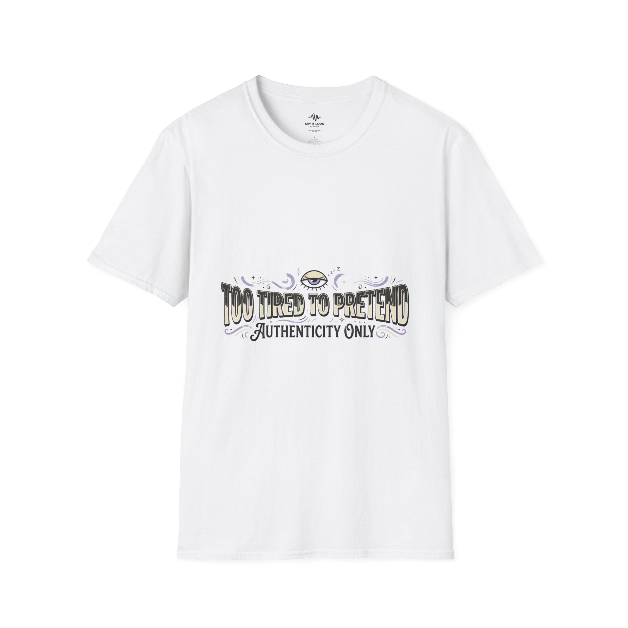 Too Tired To Pretend T-Shirt — Authenticity Only Graphic Tee