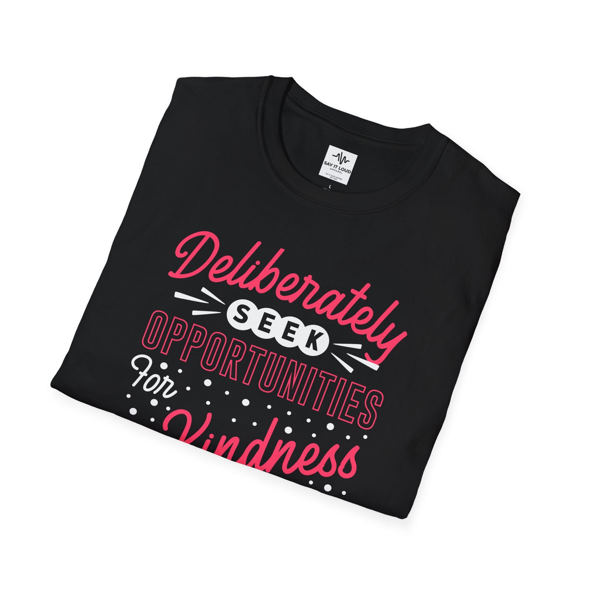 T-Shirt — "Deliberately Seek Opportunities for Kindness, Sympathy & Patience" Inspirational Tee