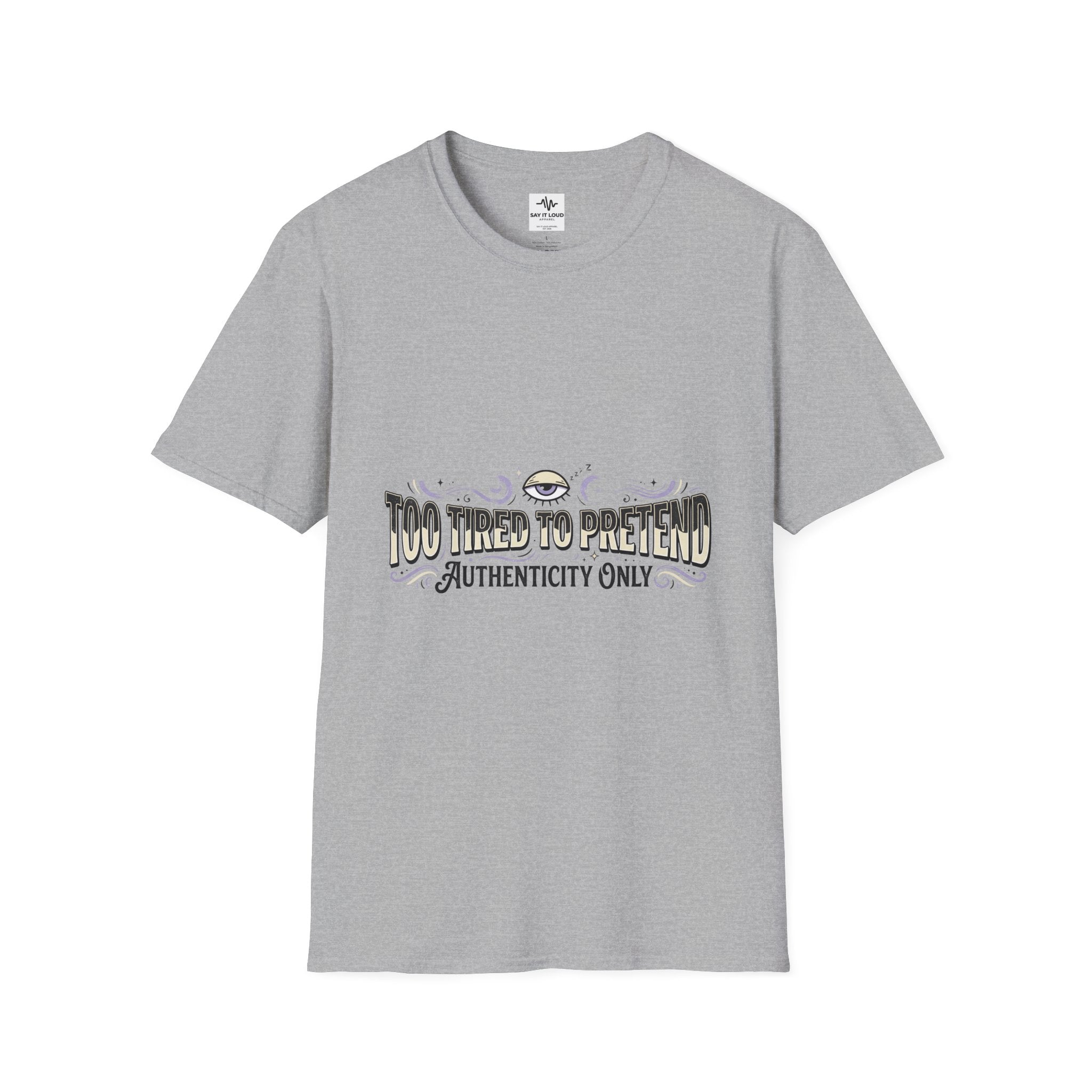 Too Tired To Pretend T-Shirt — Authenticity Only Graphic Tee
