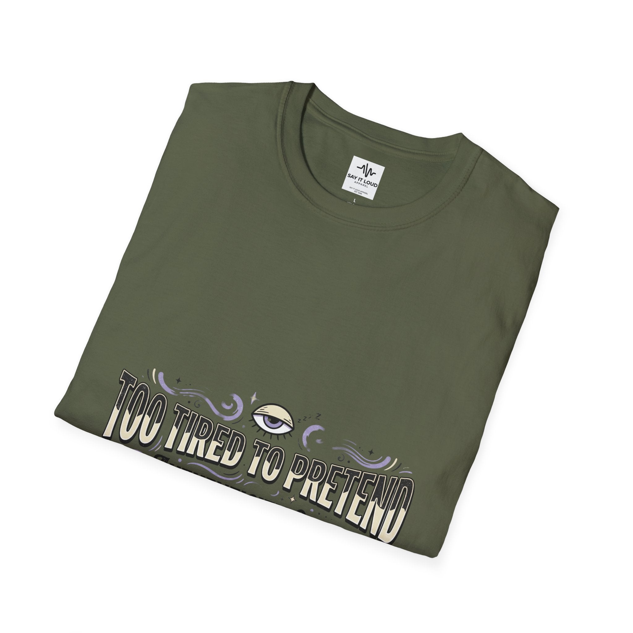 Too Tired To Pretend T-Shirt — Authenticity Only Graphic Tee