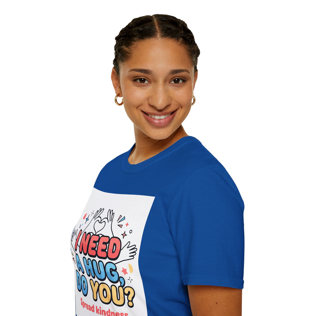 I Need A Hug Do You? T-Shirt — Spread Kindness Graphic Tee