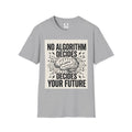No Algorithm Decides Your Future T-Shirt