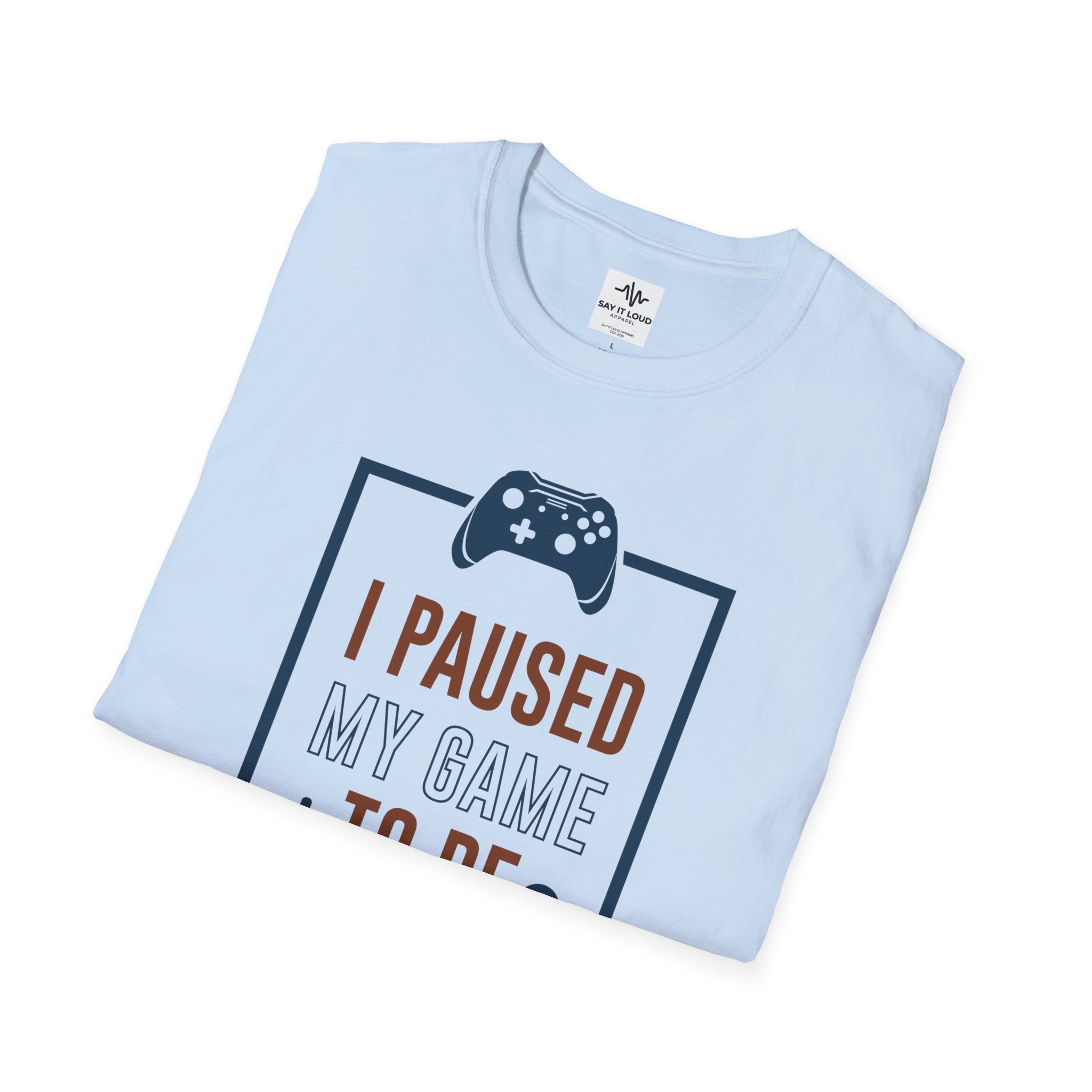 T-Shirt — "I Paused My Game to Be Here" Gamer Tee