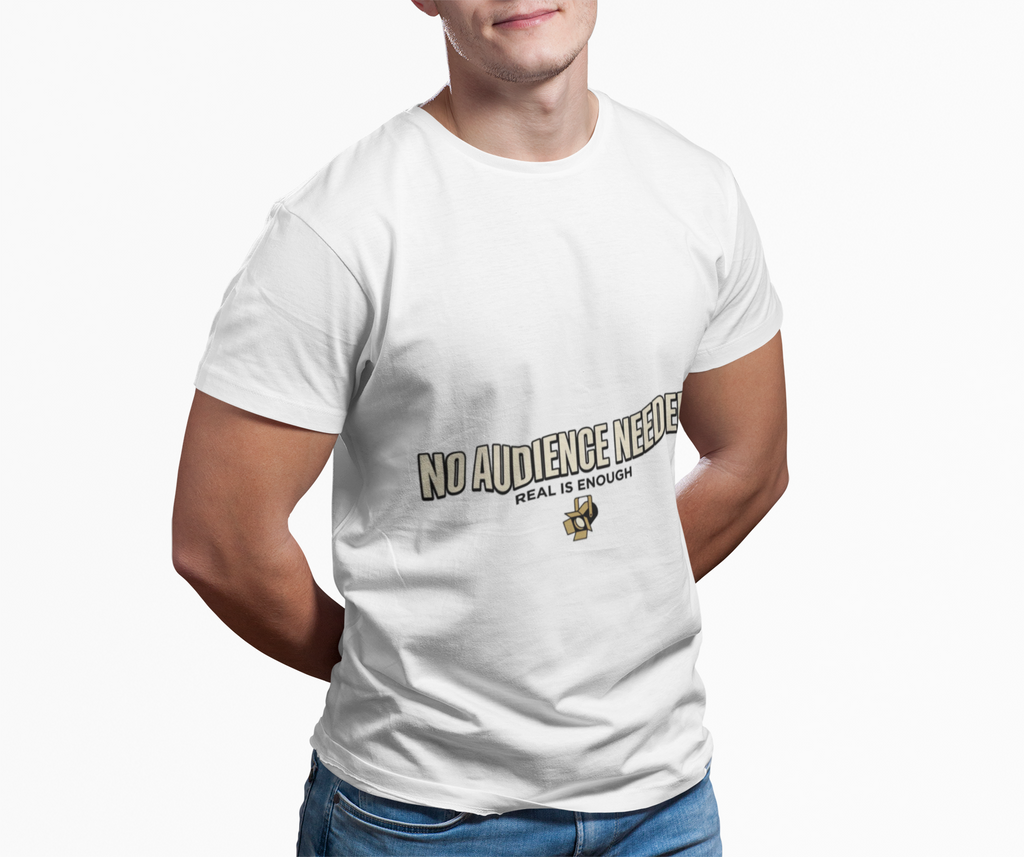 T-Shirt — “No Audience Needed” Real Is Enough Graphic Tee
