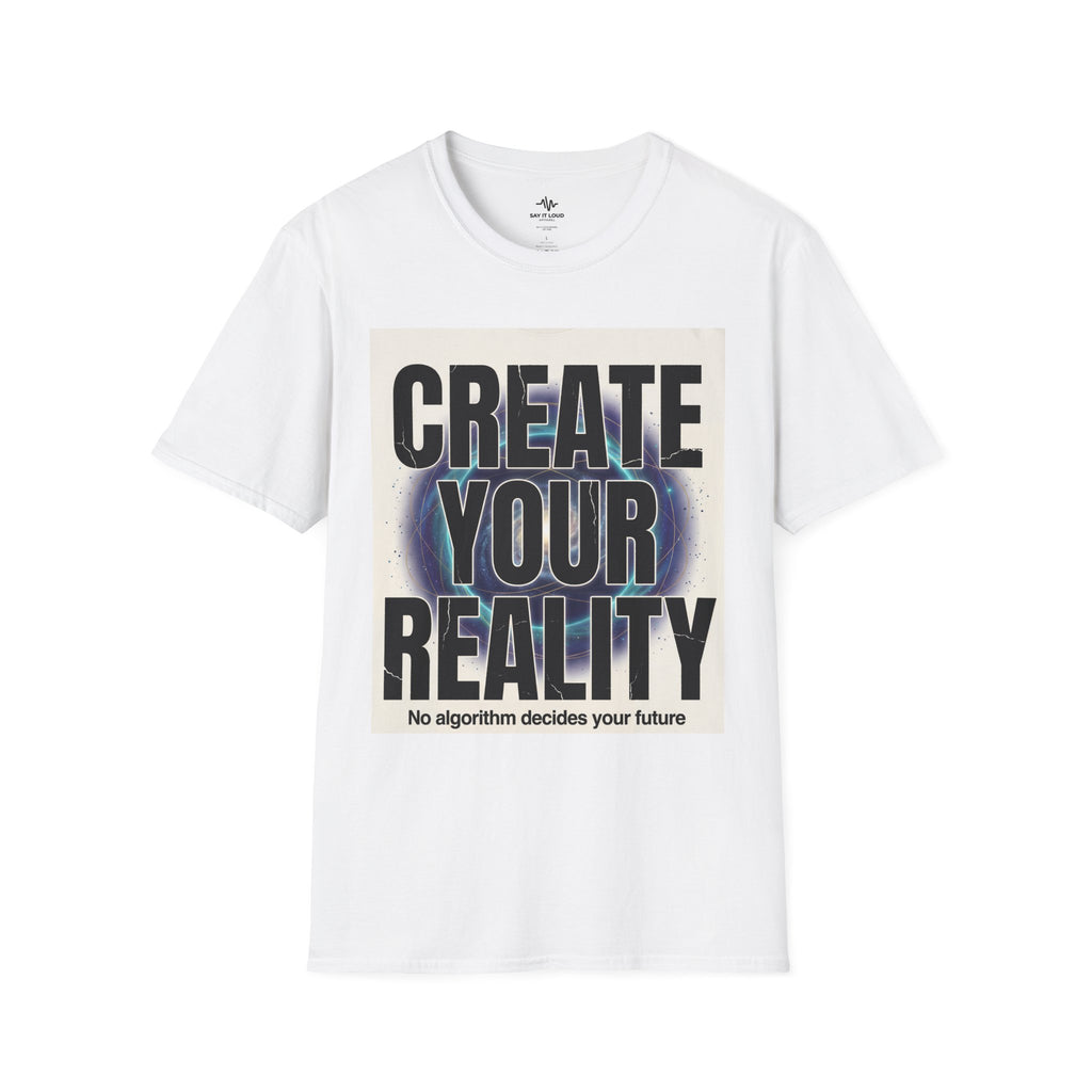 Create Your Reality T-Shirt — Inspirational Graphic Tee ("No algorithm decides your future")