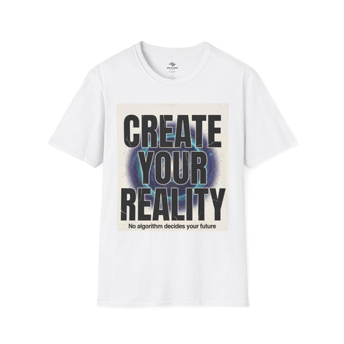 Create Your Reality T-Shirt — Inspirational Graphic Tee ("No algorithm decides your future")