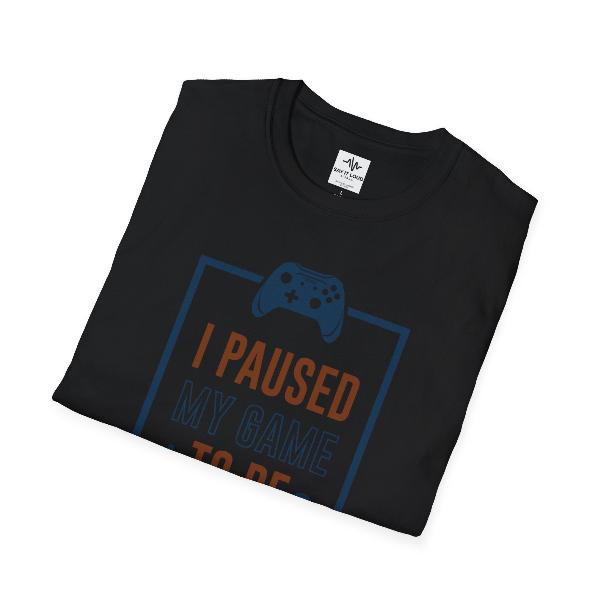 T-Shirt — "I Paused My Game to Be Here" Gamer Tee