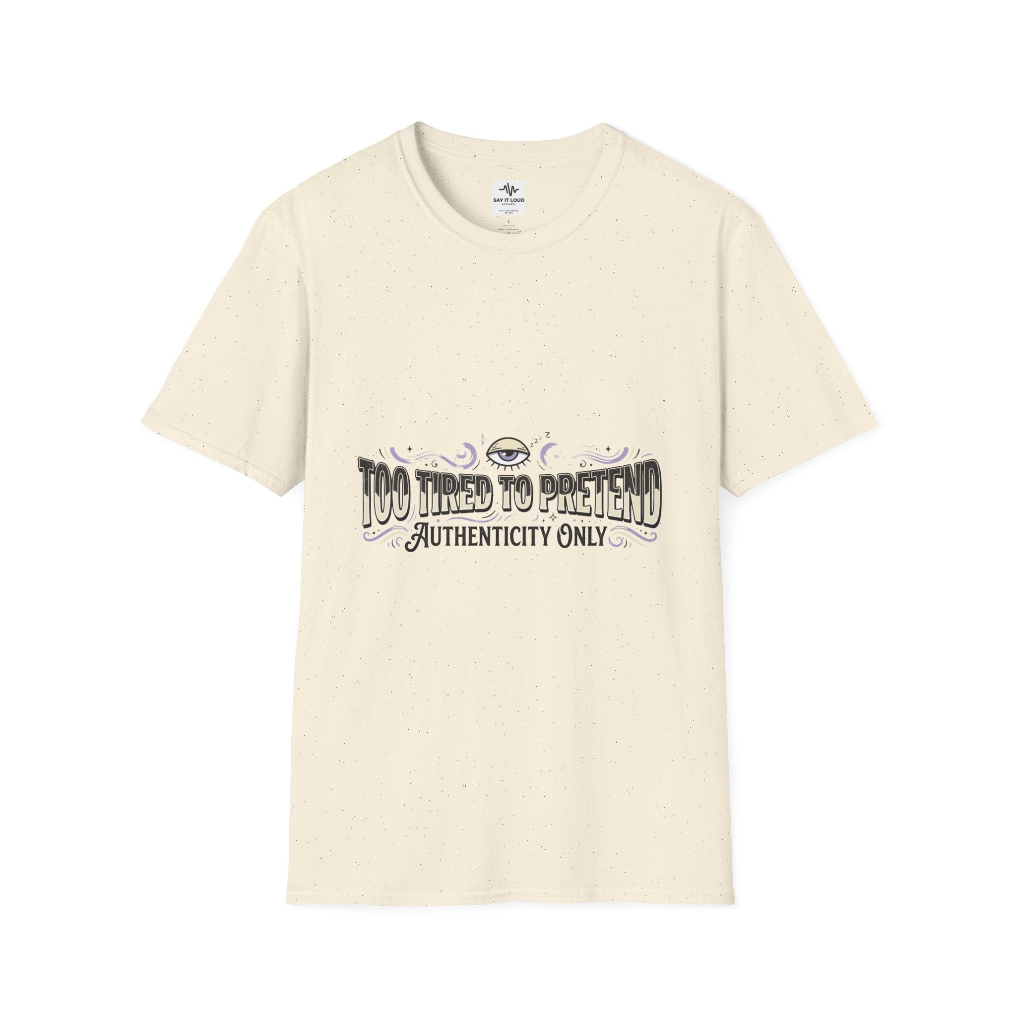 Too Tired To Pretend T-Shirt — Authenticity Only Graphic Tee