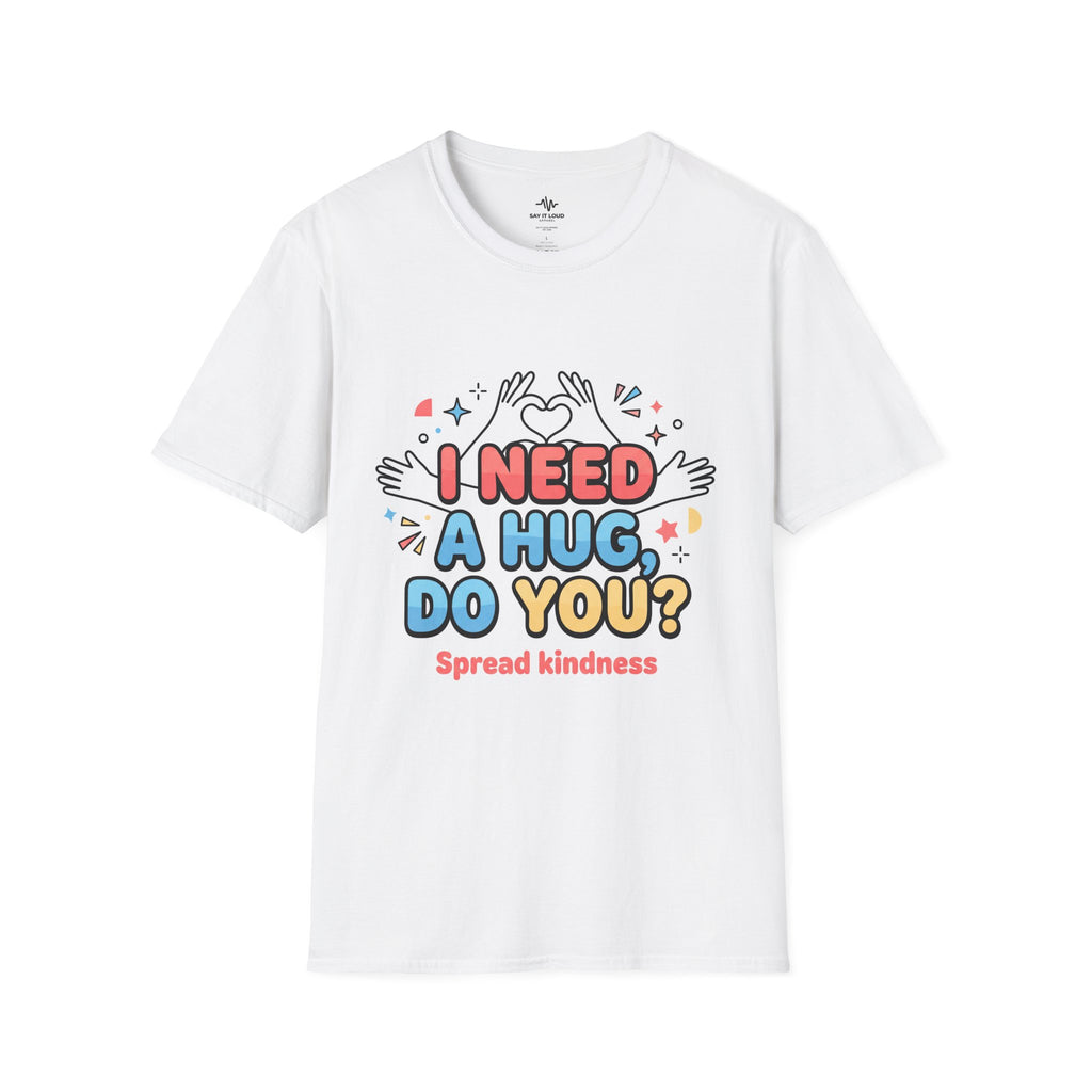 I Need A Hug Do You? T-Shirt — Spread Kindness Graphic Tee