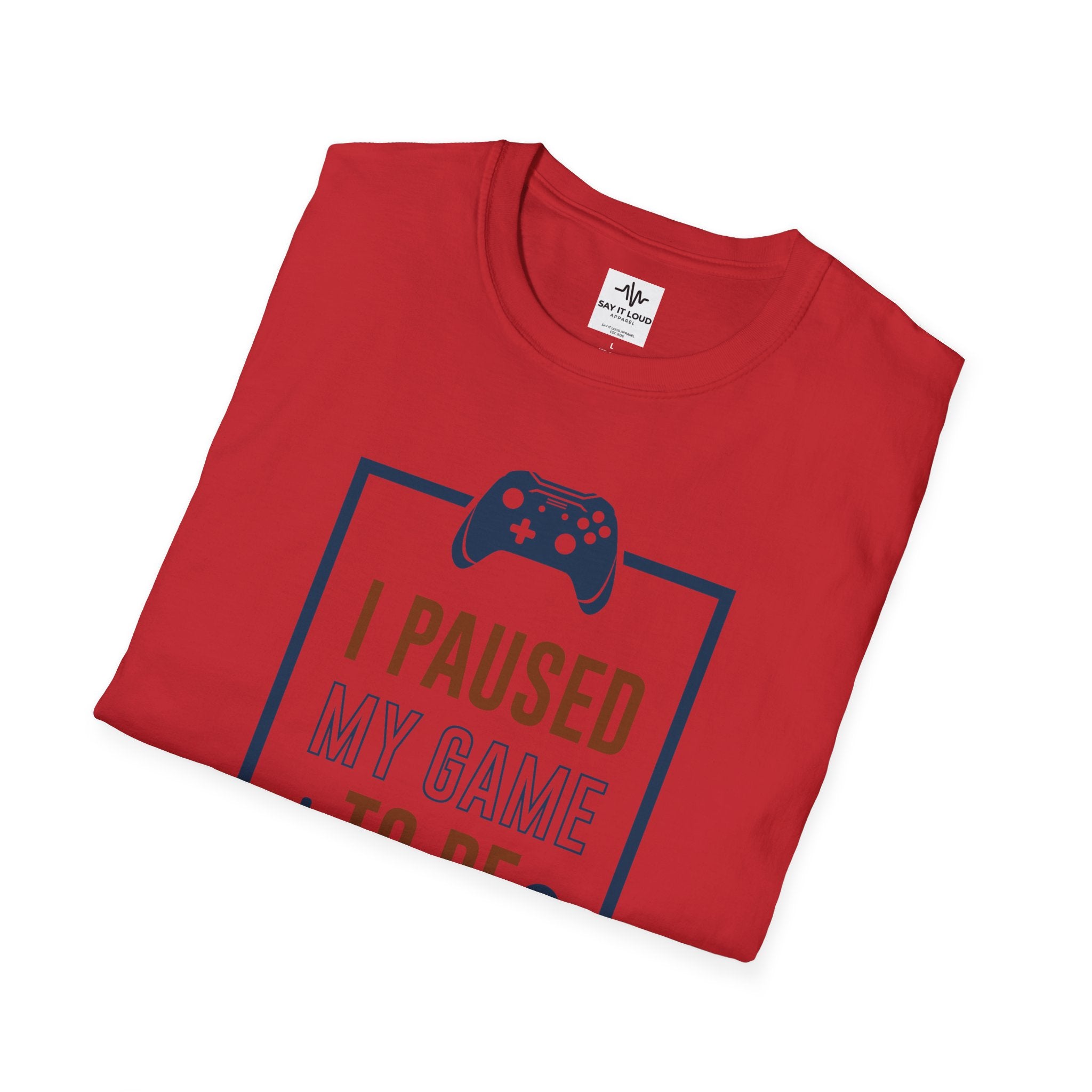 T-Shirt — "I Paused My Game to Be Here" Gamer Tee