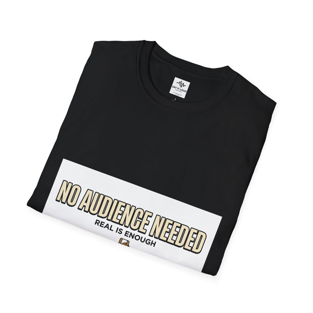 T-Shirt — “No Audience Needed” Real Is Enough Graphic Tee