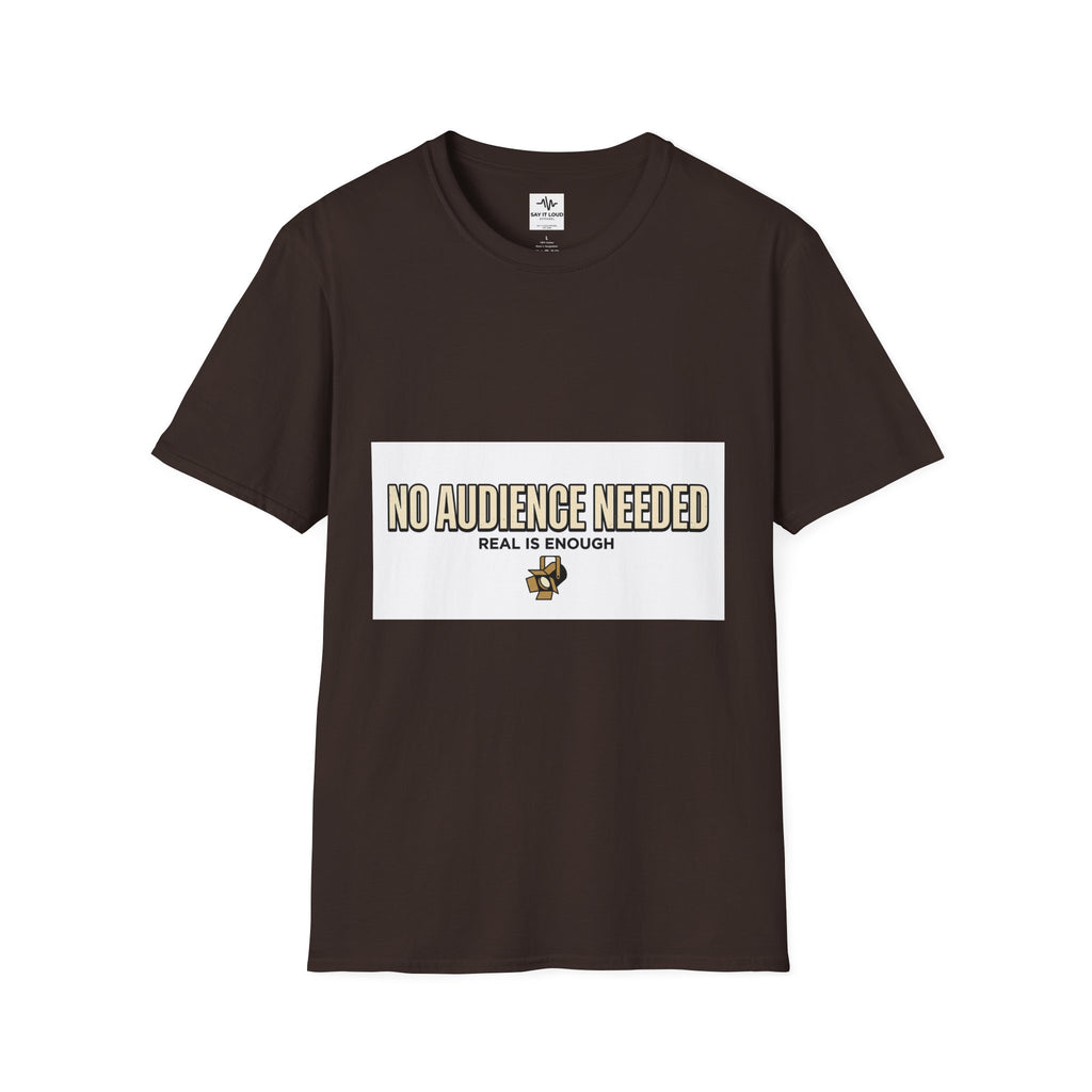 T-Shirt — “No Audience Needed” Real Is Enough Graphic Tee