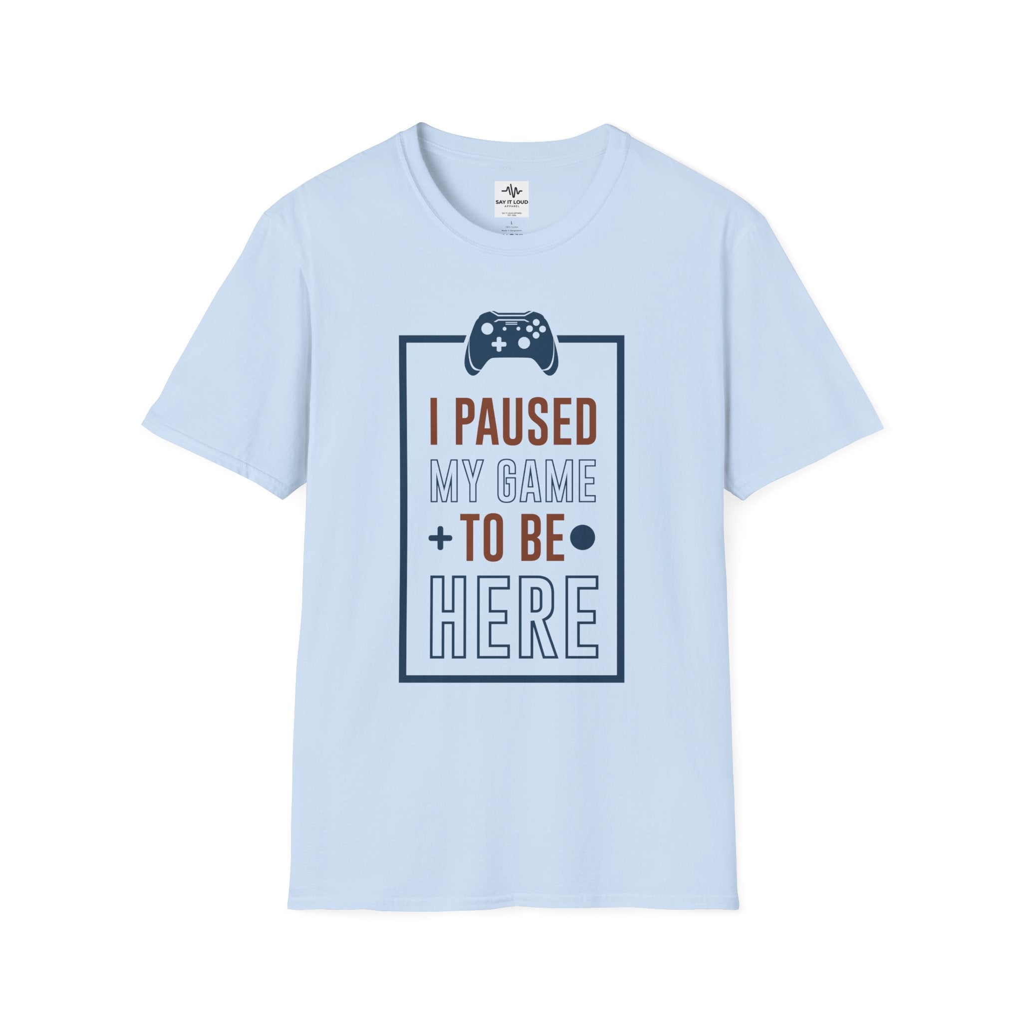 T-Shirt — "I Paused My Game to Be Here" Gamer Tee