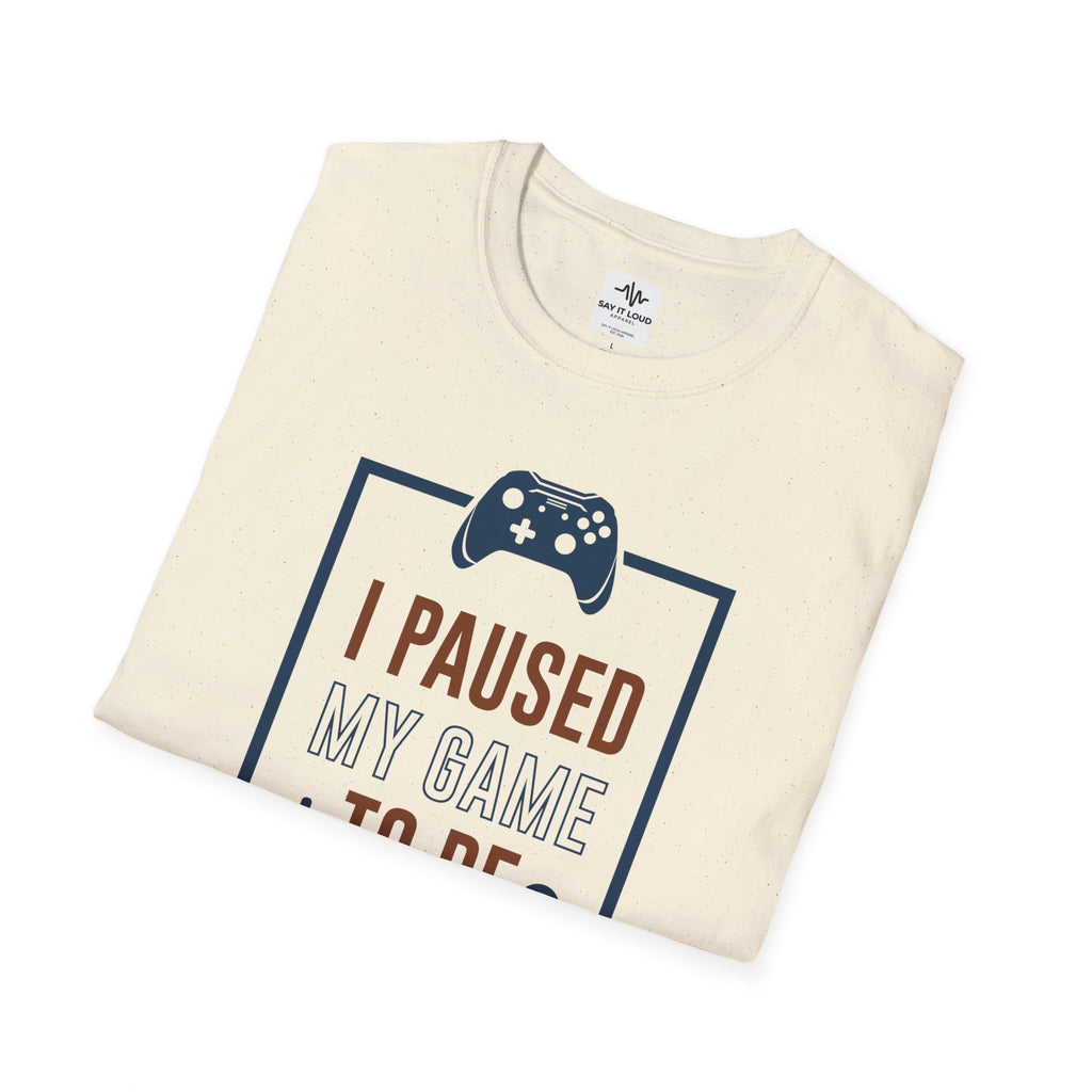 T-Shirt — "I Paused My Game to Be Here" Gamer Tee