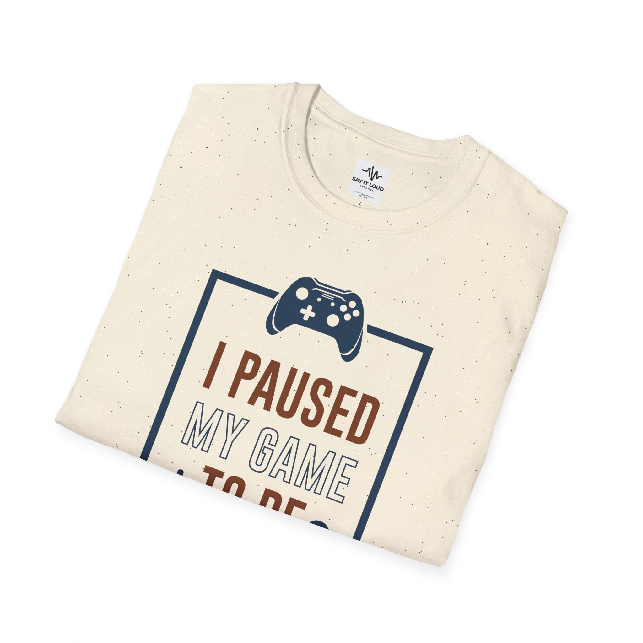 T-Shirt — "I Paused My Game to Be Here" Gamer Tee