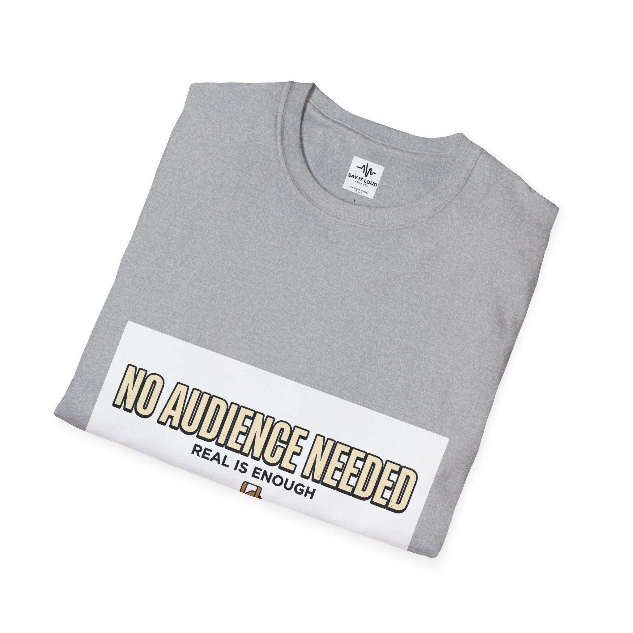 T-Shirt — “No Audience Needed” Real Is Enough Graphic Tee