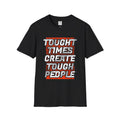 T-Shirt — "Tough Times Create Tough People" Motivational Graphic Tee