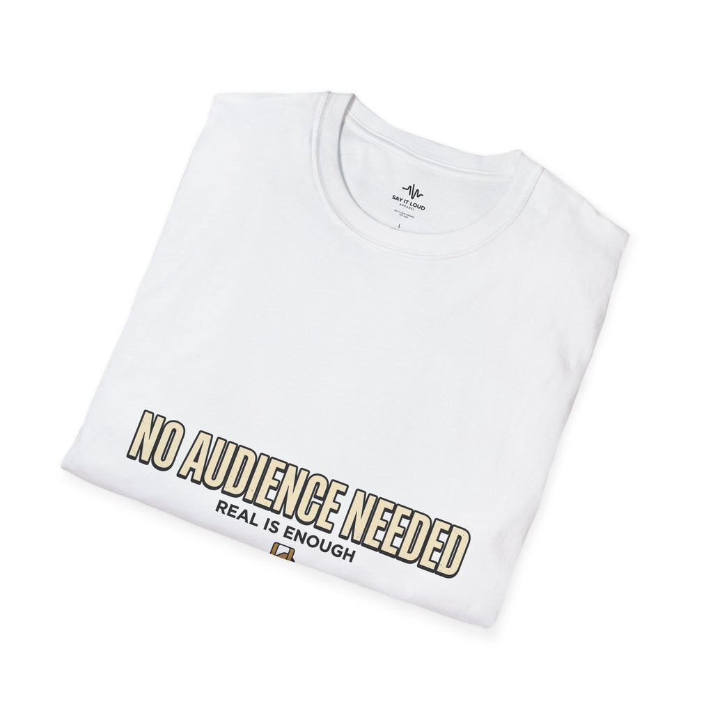 T-Shirt — “No Audience Needed” Real Is Enough Graphic Tee