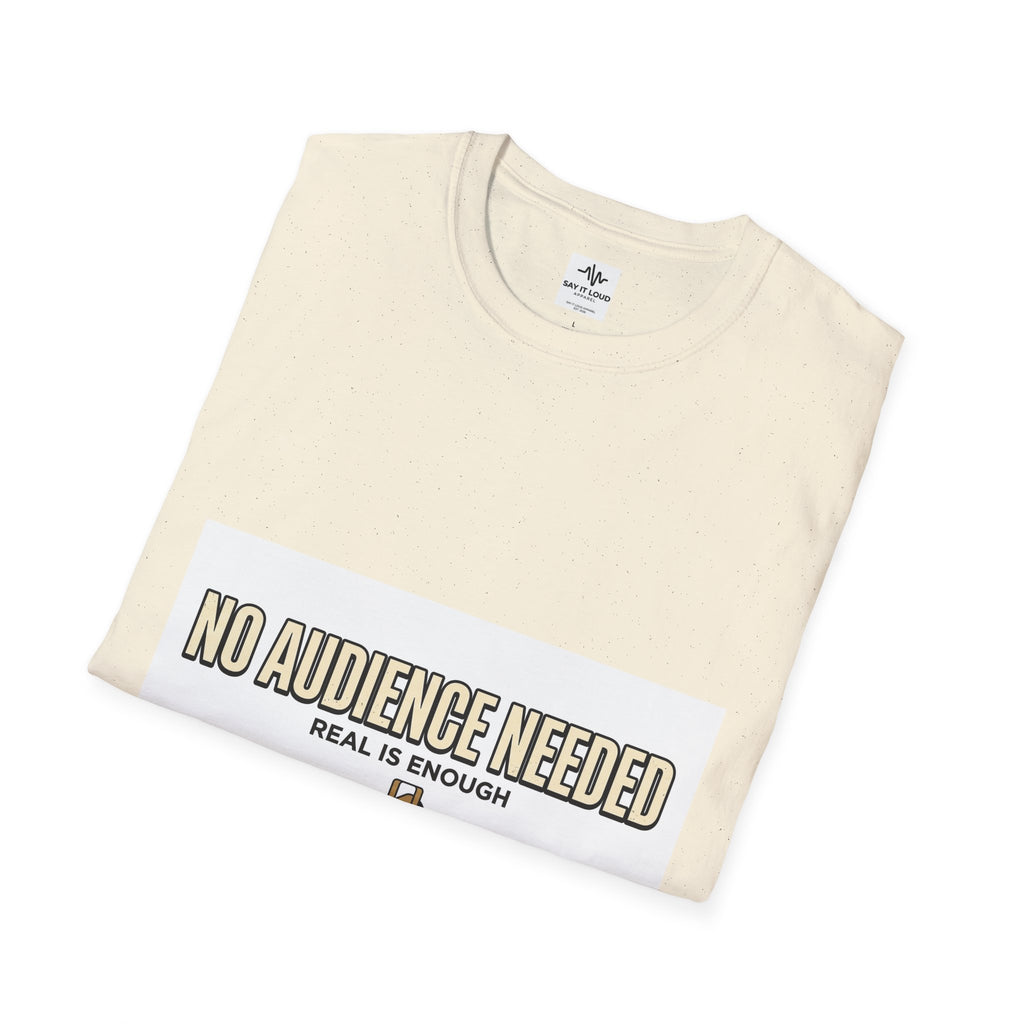 T-Shirt — “No Audience Needed” Real Is Enough Graphic Tee