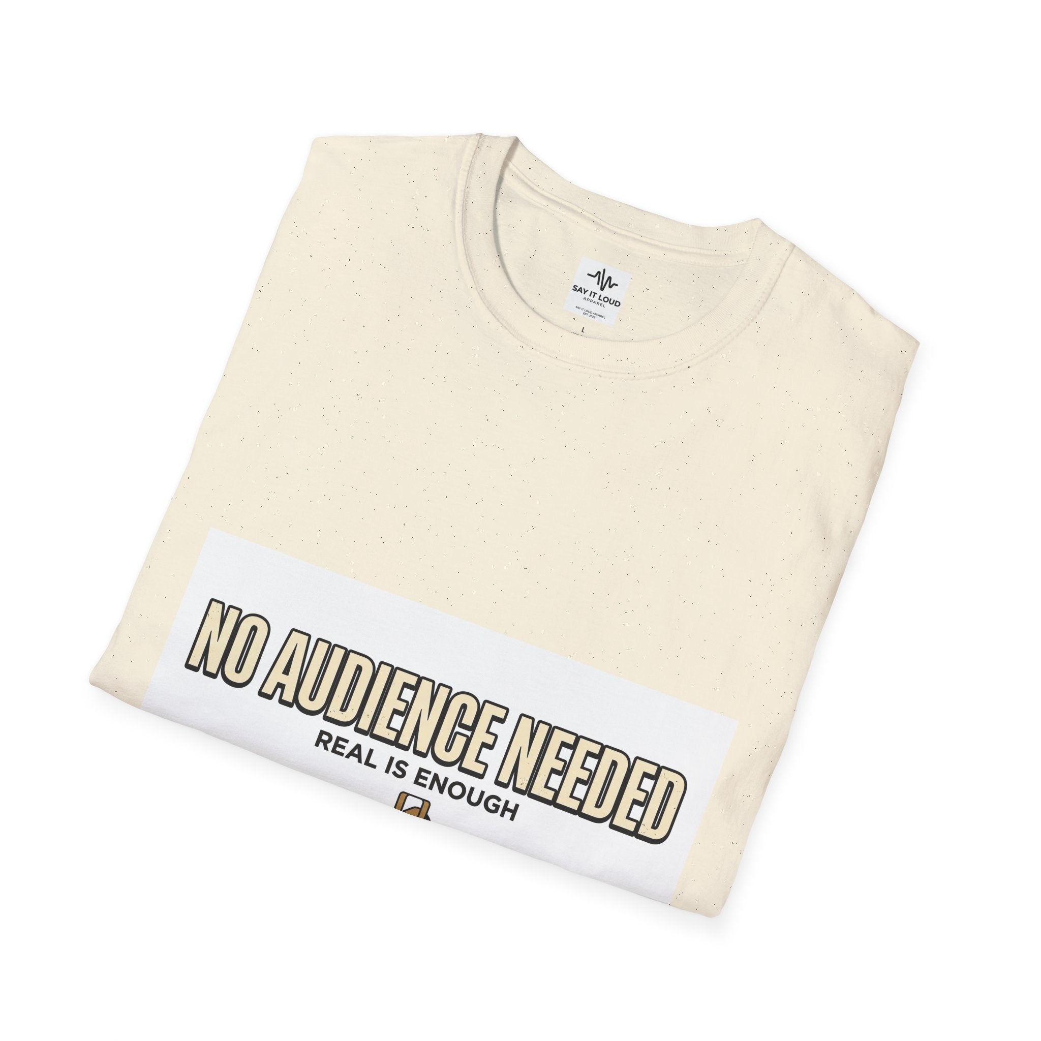 T-Shirt — “No Audience Needed” Real Is Enough Graphic Tee