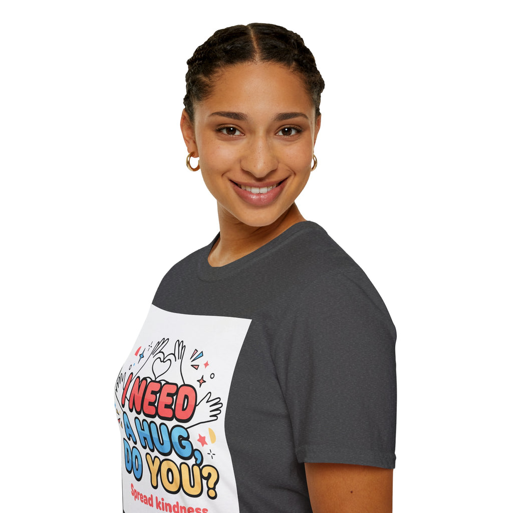 I Need A Hug Do You? T-Shirt — Spread Kindness Graphic Tee