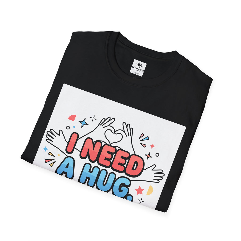 I Need A Hug Do You? T-Shirt — Spread Kindness Graphic Tee