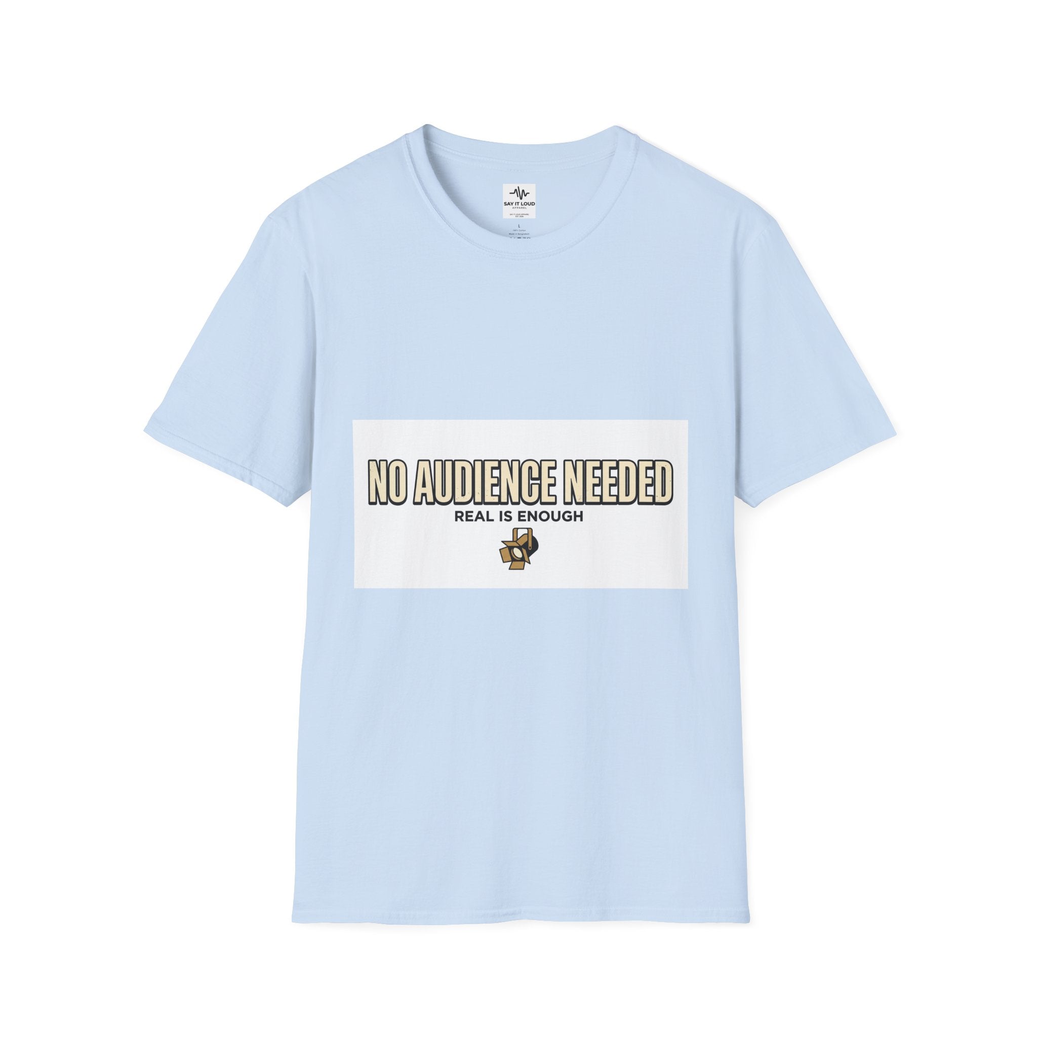 T-Shirt — “No Audience Needed” Real Is Enough Graphic Tee