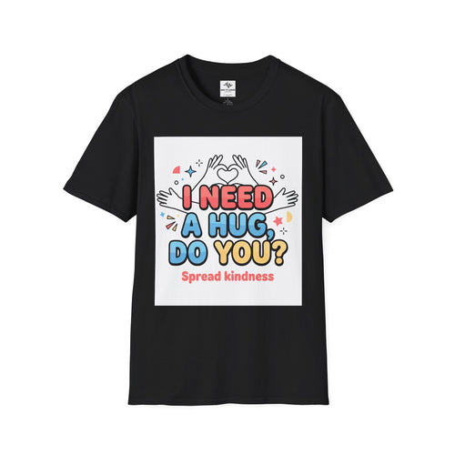 I Need A Hug Do You? T-Shirt — Spread Kindness Graphic Tee